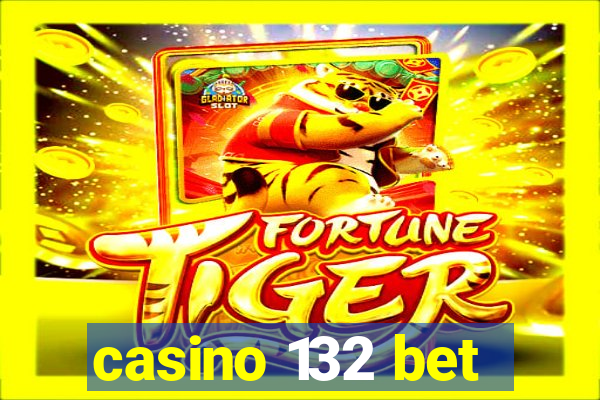 casino 132 bet